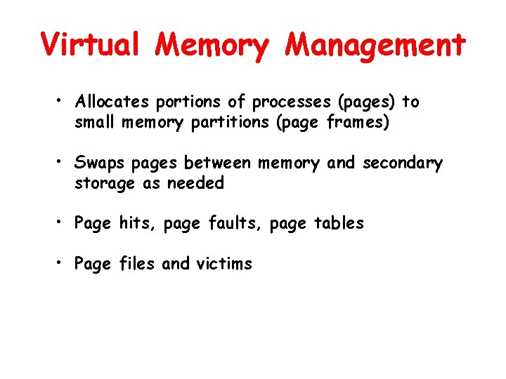 Virtual Memory Management • Allocates portions of processes (pages) to small memory partitions (page