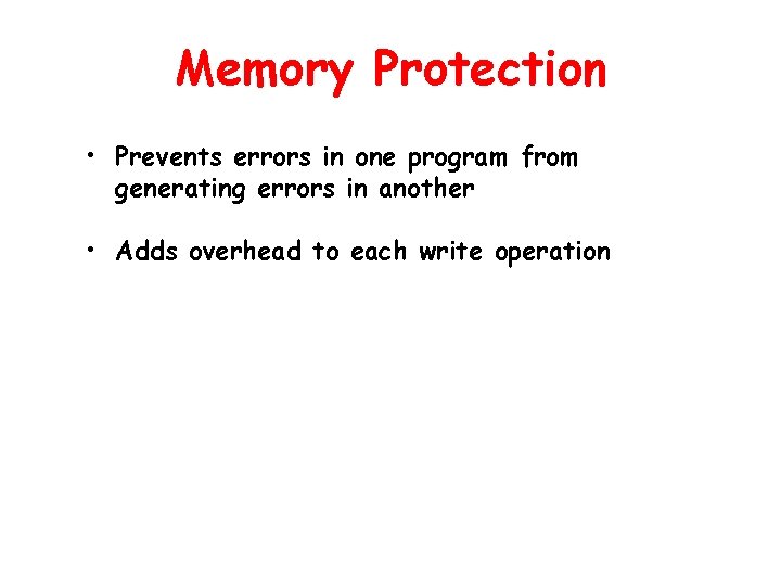 Memory Protection • Prevents errors in one program from generating errors in another •