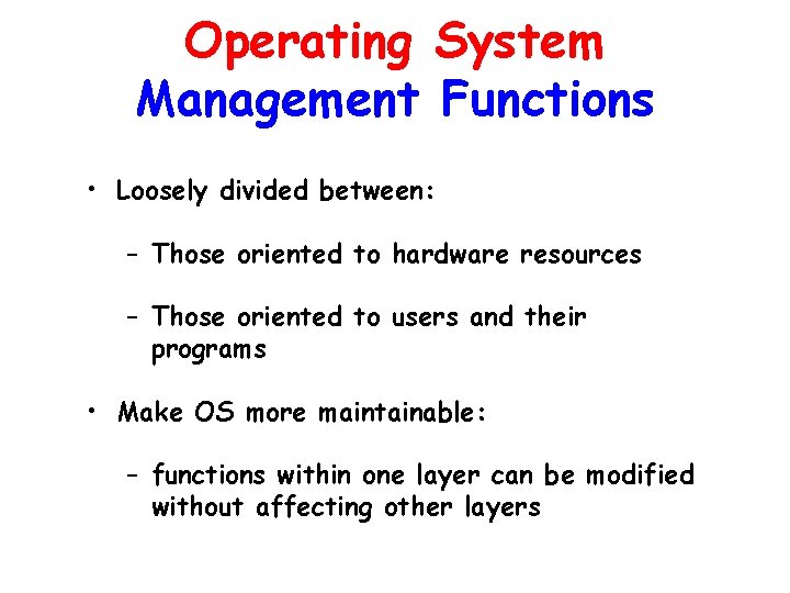 Operating System Management Functions • Loosely divided between: – Those oriented to hardware resources