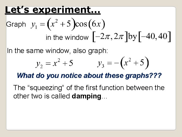Let’s experiment… Graph in the window In the same window, also graph: What do Let’s experiment… Graph in the window In the same window, also graph: What do