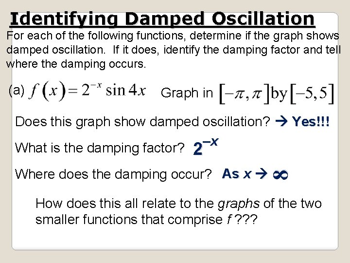 Identifying Damped Oscillation For each of the following functions, determine if the graph shows Identifying Damped Oscillation For each of the following functions, determine if the graph shows