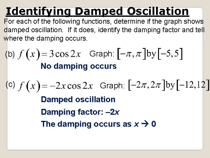 Identifying Damped Oscillation For each of the following functions, determine if the graph shows Identifying Damped Oscillation For each of the following functions, determine if the graph shows