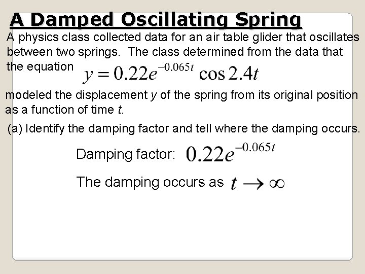 A Damped Oscillating Spring A physics class collected data for an air table glider A Damped Oscillating Spring A physics class collected data for an air table glider