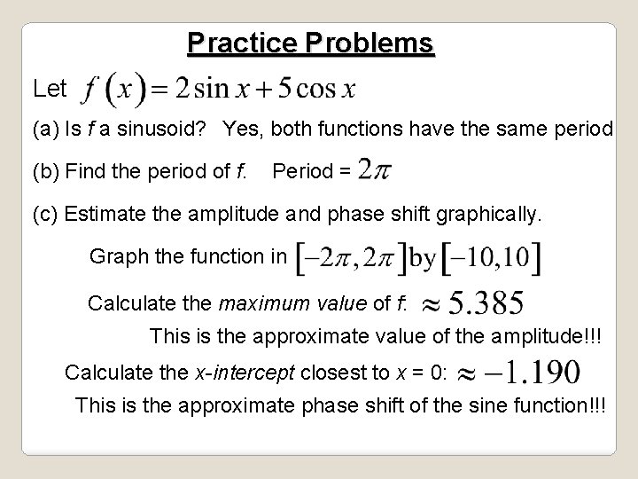 Practice Problems Let (a) Is f a sinusoid? Yes, both functions have the same Practice Problems Let (a) Is f a sinusoid? Yes, both functions have the same