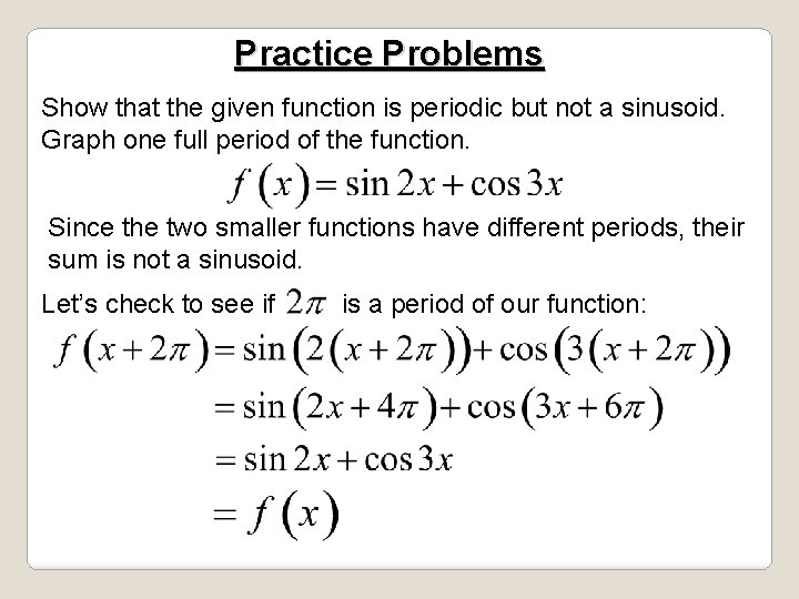 Practice Problems Show that the given function is periodic but not a sinusoid. Graph Practice Problems Show that the given function is periodic but not a sinusoid. Graph