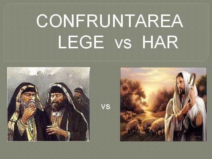 CONFRUNTAREA LEGE vs HAR vs 