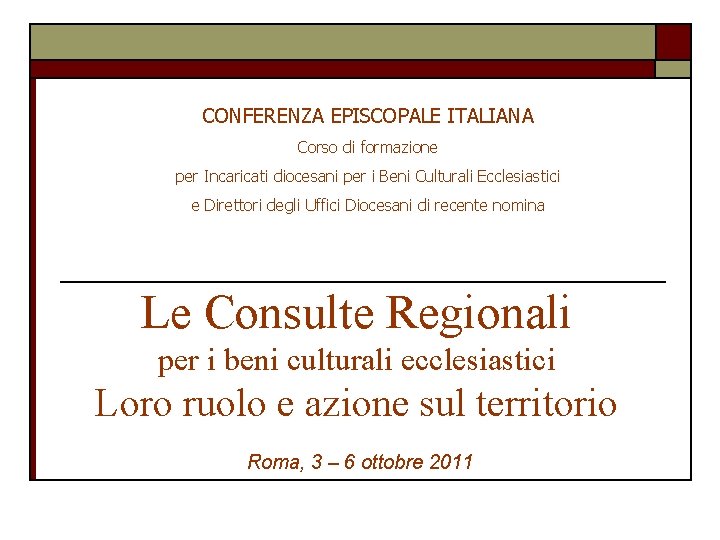 CONFERENZA EPISCOPALE ITALIANA Corso di formazione per Incaricati diocesani per i Beni Culturali Ecclesiastici