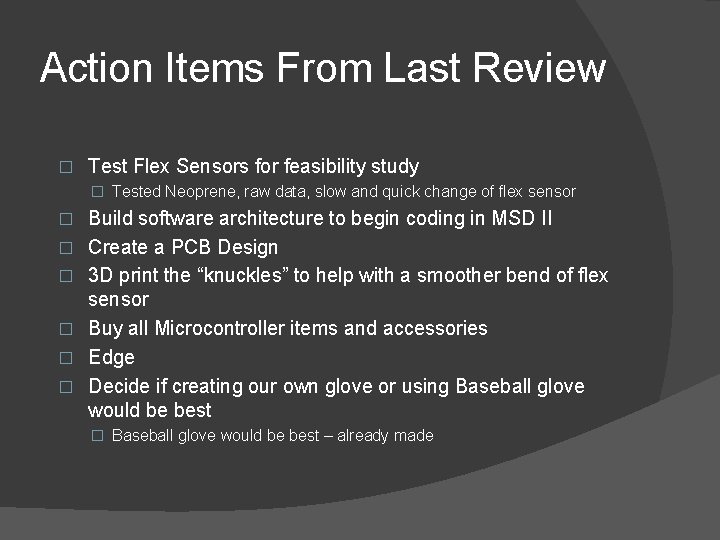 Action Items From Last Review � Test Flex Sensors for feasibility study � Tested Action Items From Last Review � Test Flex Sensors for feasibility study � Tested