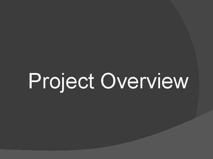 Project Overview Project Overview
