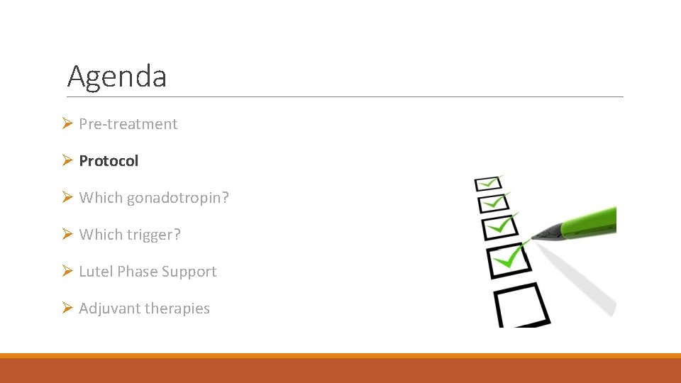 Agenda Ø Pre-treatment Ø Protocol Ø Which gonadotropin? Ø Which trigger? Ø Lutel Phase