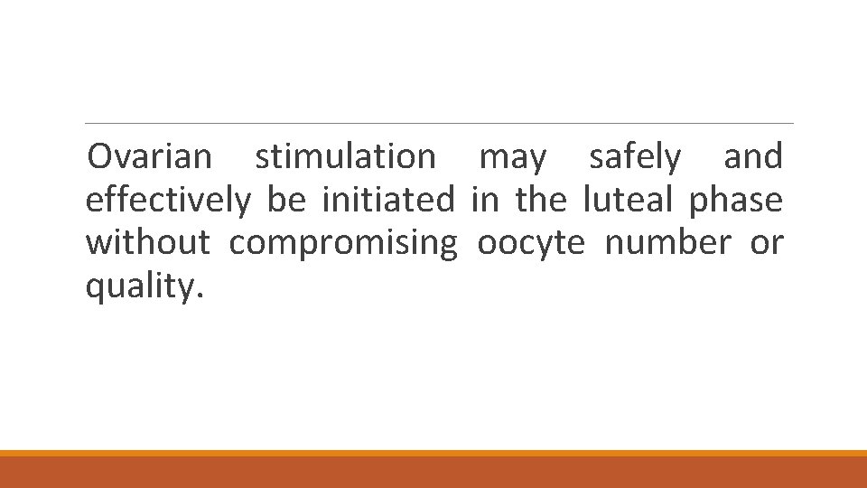  Ovarian stimulation may safely and effectively be initiated in the luteal phase without