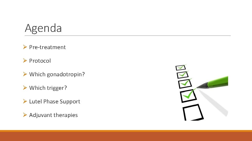 Agenda Ø Pre-treatment Ø Protocol Ø Which gonadotropin? Ø Which trigger? Ø Lutel Phase