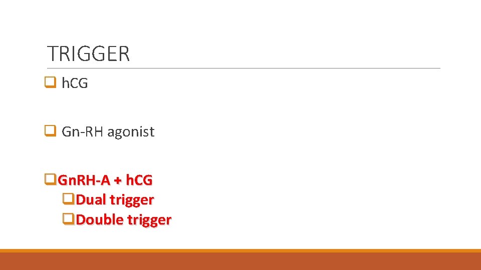 TRIGGER q h. CG q Gn-RH agonist q. Gn. RH-A + h. CG q.