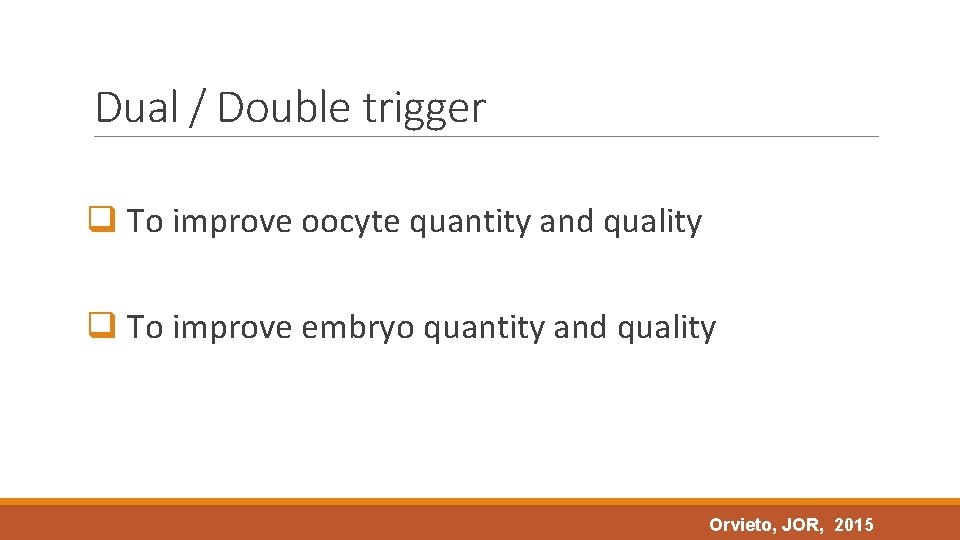 Dual / Double trigger q To improve oocyte quantity and quality q To improve