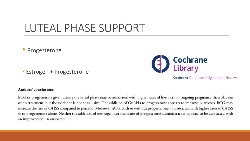 LUTEAL PHASE SUPPORT • Progesterone • Estrogen + Progesterone 