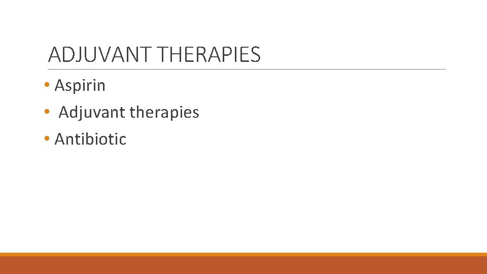 ADJUVANT THERAPIES • Aspirin • Adjuvant therapies • Antibiotic 