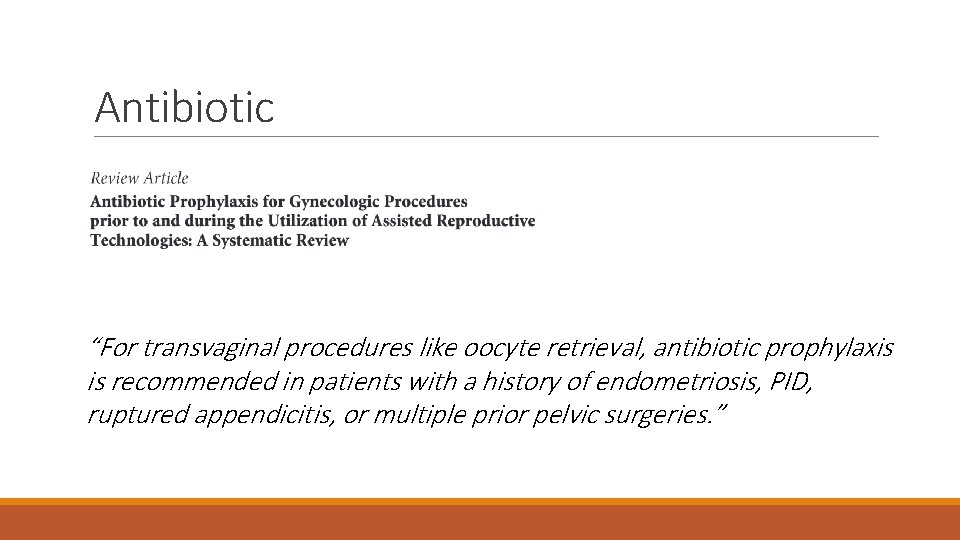 Antibiotic “For transvaginal procedures like oocyte retrieval, antibiotic prophylaxis is recommended in patients with