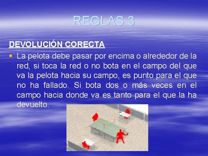 REGLAS 3 DEVOLUCIÓN CORECTA § La pelota debe pasar por encima o alrededor de REGLAS 3 DEVOLUCIÓN CORECTA § La pelota debe pasar por encima o alrededor de