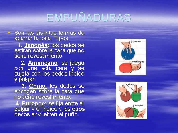 EMPUÑADURAS § Son las distintas formas de agarrar la pala. Tipos: 1. Japonés: los EMPUÑADURAS § Son las distintas formas de agarrar la pala. Tipos: 1. Japonés: los