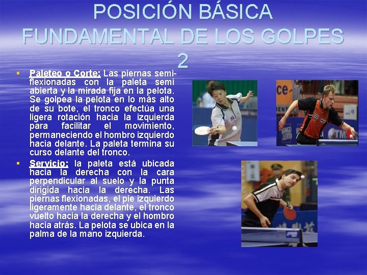 POSICIÓN BÁSICA FUNDAMENTAL DE LOS GOLPES 2 § Paleteo o Corte: Las piernas semi- POSICIÓN BÁSICA FUNDAMENTAL DE LOS GOLPES 2 § Paleteo o Corte: Las piernas semi-