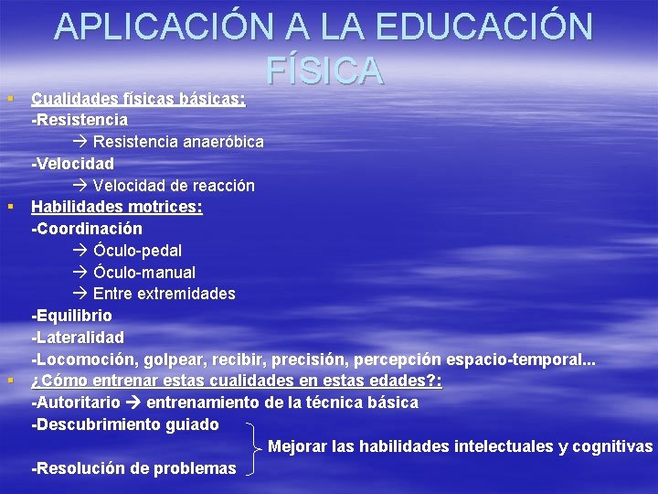 APLICACIÓN A LA EDUCACIÓN FÍSICA § Cualidades físicas básicas: -Resistencia anaeróbica -Velocidad de reacción APLICACIÓN A LA EDUCACIÓN FÍSICA § Cualidades físicas básicas: -Resistencia anaeróbica -Velocidad de reacción