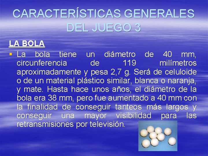 CARACTERÍSTICAS GENERALES DEL JUEGO 3 LA BOLA § La bola tiene un diámetro de CARACTERÍSTICAS GENERALES DEL JUEGO 3 LA BOLA § La bola tiene un diámetro de