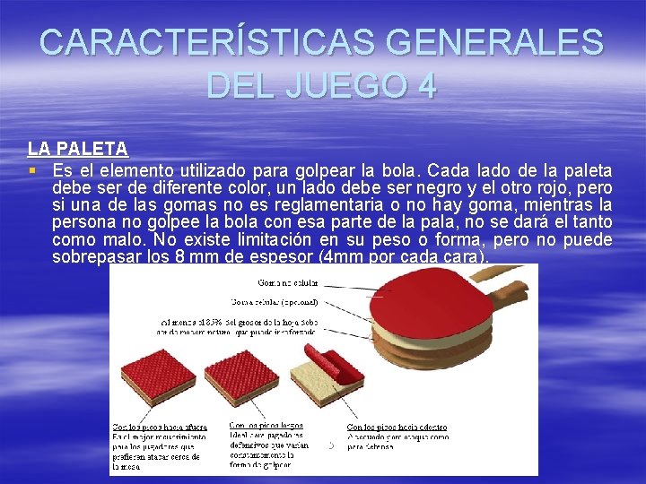 CARACTERÍSTICAS GENERALES DEL JUEGO 4 LA PALETA § Es el elemento utilizado para golpear CARACTERÍSTICAS GENERALES DEL JUEGO 4 LA PALETA § Es el elemento utilizado para golpear