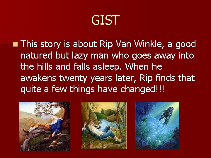 GIST n This story is about Rip Van Winkle, a good natured but lazy