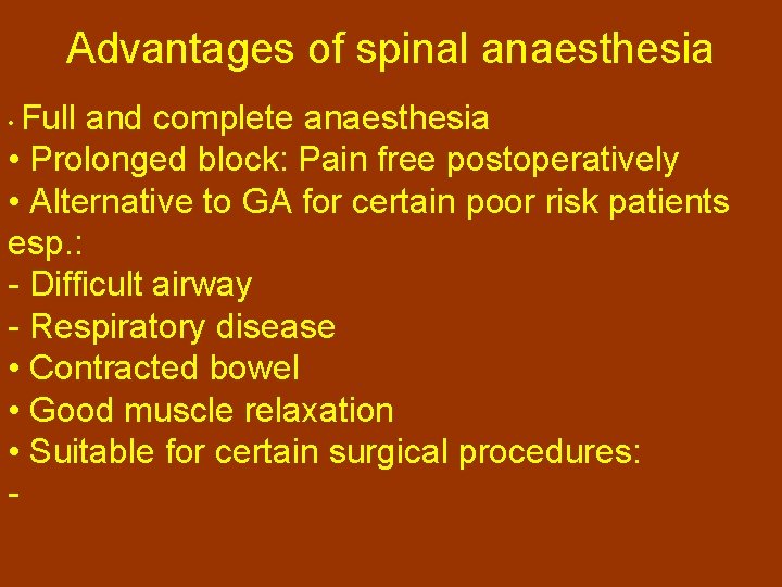 Advantages of spinal anaesthesia Full and complete anaesthesia • Prolonged block: Pain free postoperatively