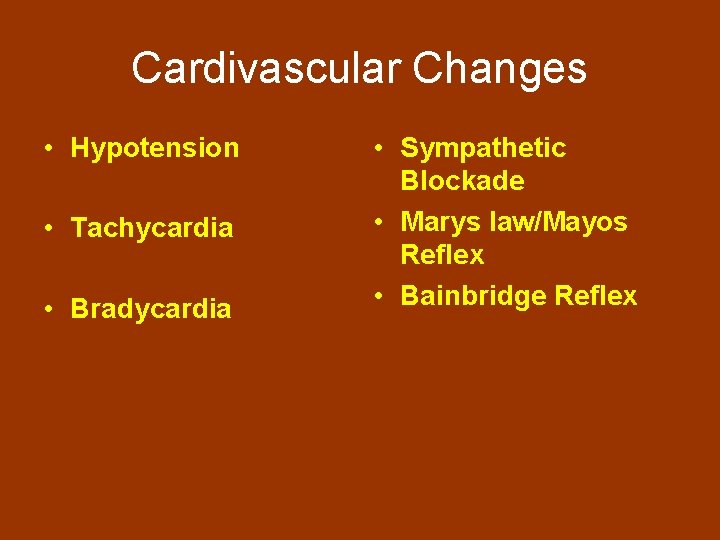 Cardivascular Changes • Hypotension • Tachycardia • Bradycardia • Sympathetic Blockade • Marys law/Mayos