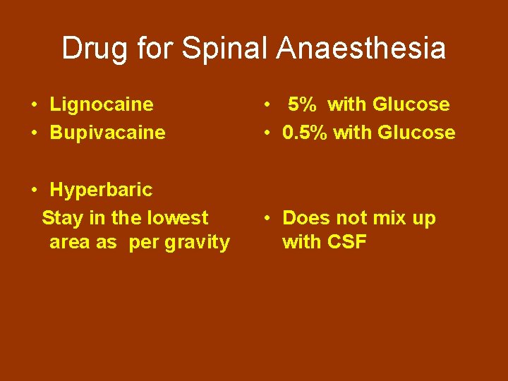Drug for Spinal Anaesthesia • Lignocaine • Bupivacaine • 5% with Glucose • 0.