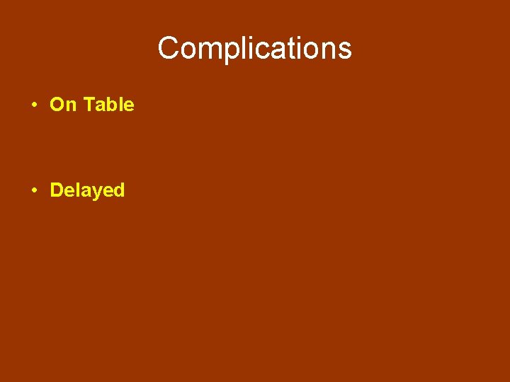 Complications • On Table • Delayed 