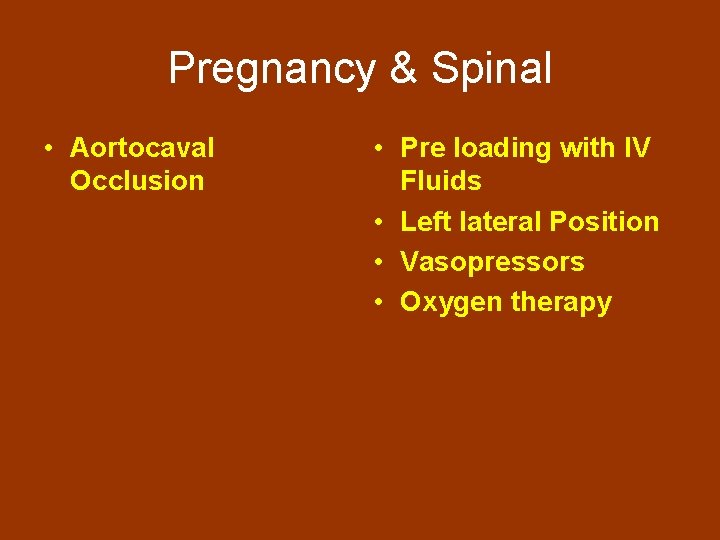 Pregnancy & Spinal • Aortocaval Occlusion • Pre loading with IV Fluids • Left