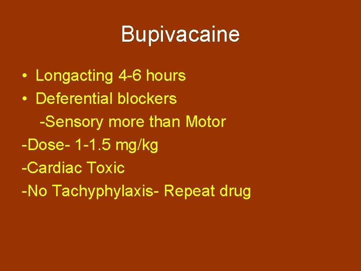 Bupivacaine • Longacting 4 -6 hours • Deferential blockers -Sensory more than Motor -Dose-