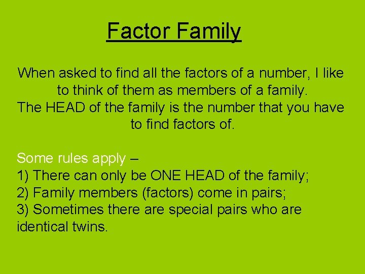 Factor Family When asked to find all the factors of a number, I like Factor Family When asked to find all the factors of a number, I like