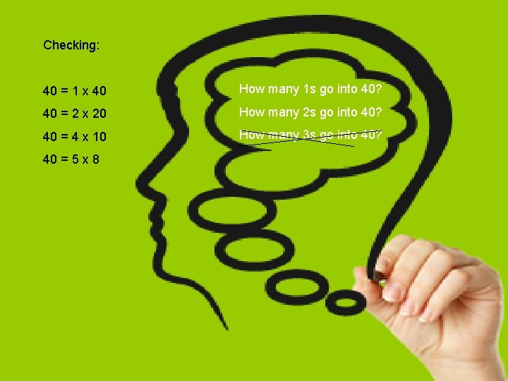 Checking: 40 = 1 x 40 How many 1 s go into 40? 40 Checking: 40 = 1 x 40 How many 1 s go into 40? 40