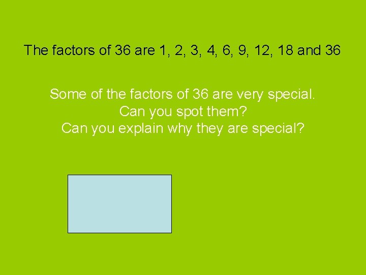 The factors of 36 are 1, 2, 3, 4, 6, 9, 12, 18 and The factors of 36 are 1, 2, 3, 4, 6, 9, 12, 18 and