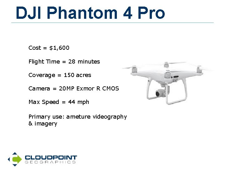 DJI Phantom 4 Pro Cost = $1, 600 Flight Time = 28 minutes Coverage