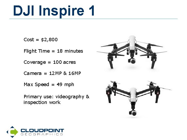 DJI Inspire 1 Cost = $2, 800 Flight Time = 18 minutes Coverage =