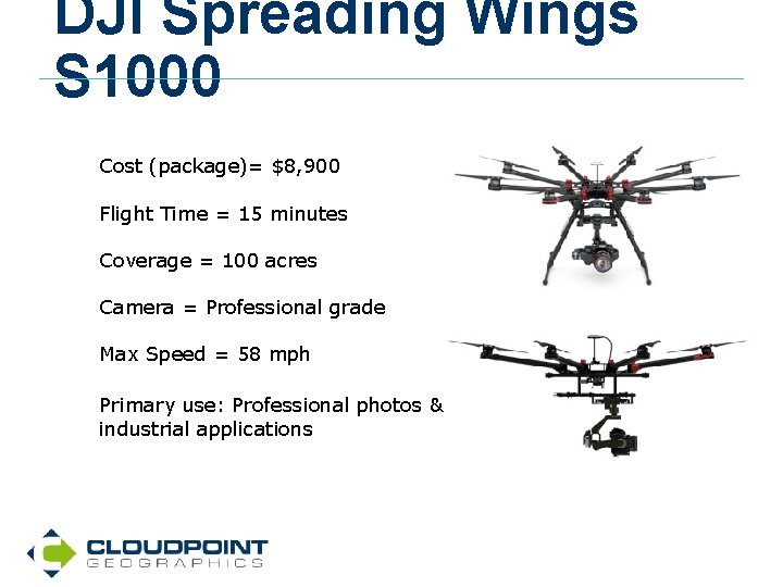 DJI Spreading Wings S 1000 Cost (package)= $8, 900 Flight Time = 15 minutes