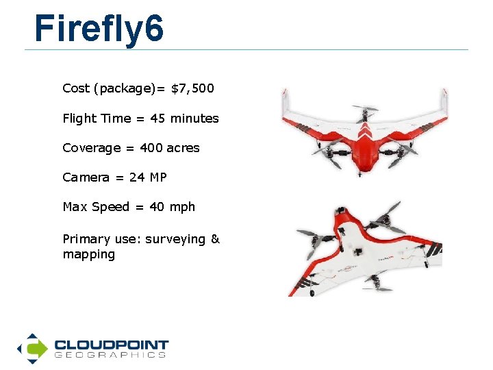 Firefly 6 Cost (package)= $7, 500 Flight Time = 45 minutes Coverage = 400