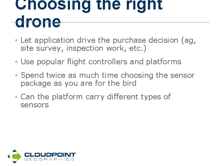 Choosing the right drone • Let application drive the purchase decision (ag, site survey,