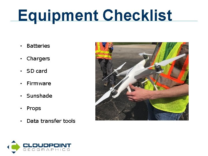 Equipment Checklist • Batteries • Chargers • SD card • Firmware • Sunshade •