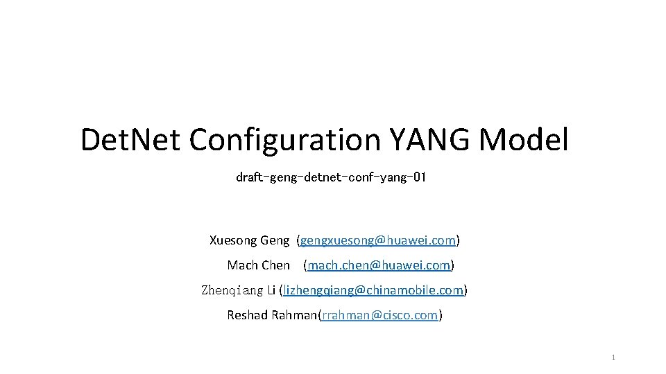Det. Net Configuration YANG Model draft-geng-detnet-conf-yang-01 Xuesong Geng (gengxuesong@huawei. com) Mach Chen (mach. chen@huawei. Det. Net Configuration YANG Model draft-geng-detnet-conf-yang-01 Xuesong Geng (gengxuesong@huawei. com) Mach Chen (mach. chen@huawei.