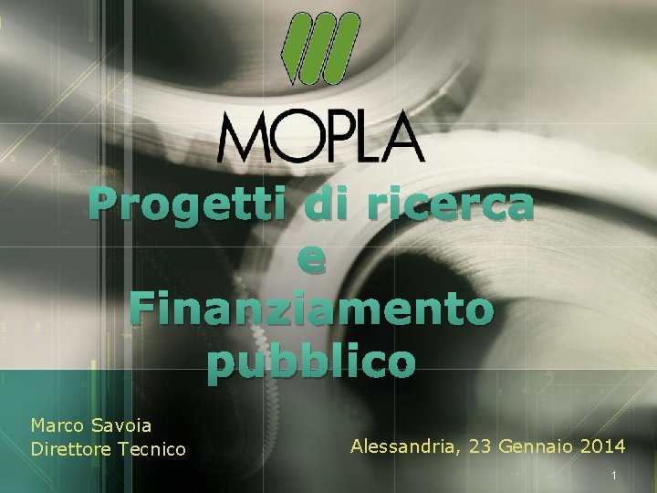 LOGO Progetti di ricerca e Finanziamento pubblico Marco Savoia Direttore Tecnico Alessandria, 23 Gennaio