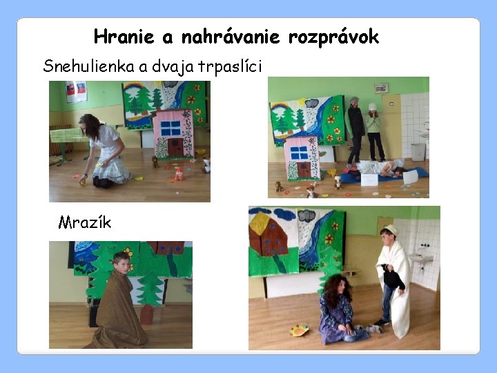 Hranie a nahrávanie rozprávok Snehulienka a dvaja trpaslíci Mrazík 
