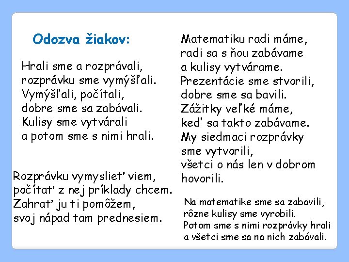 Odozva žiakov: Hrali sme a rozprávali, rozprávku sme vymýšľali. Vymýšľali, počítali, dobre sme sa