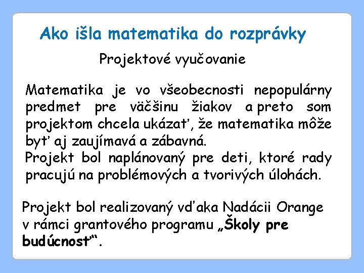 Ako išla matematika do rozprávky Projektové vyučovanie Matematika je vo všeobecnosti nepopulárny predmet pre