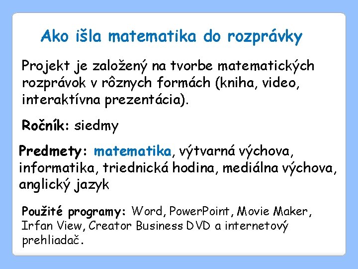 Ako išla matematika do rozprávky Projekt je založený na tvorbe matematických rozprávok v rôznych