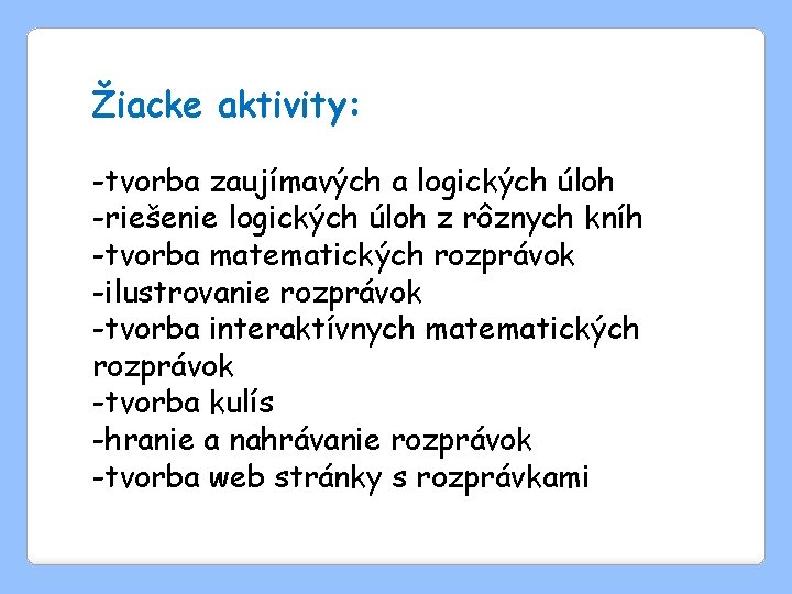 Žiacke aktivity: -tvorba zaujímavých a logických úloh -riešenie logických úloh z rôznych kníh -tvorba